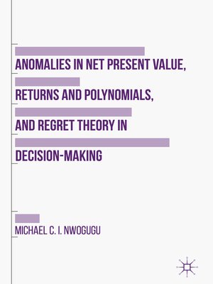 cover image of Anomalies in Net Present Value, Returns and Polynomials, and Regret Theory in Decision-Making